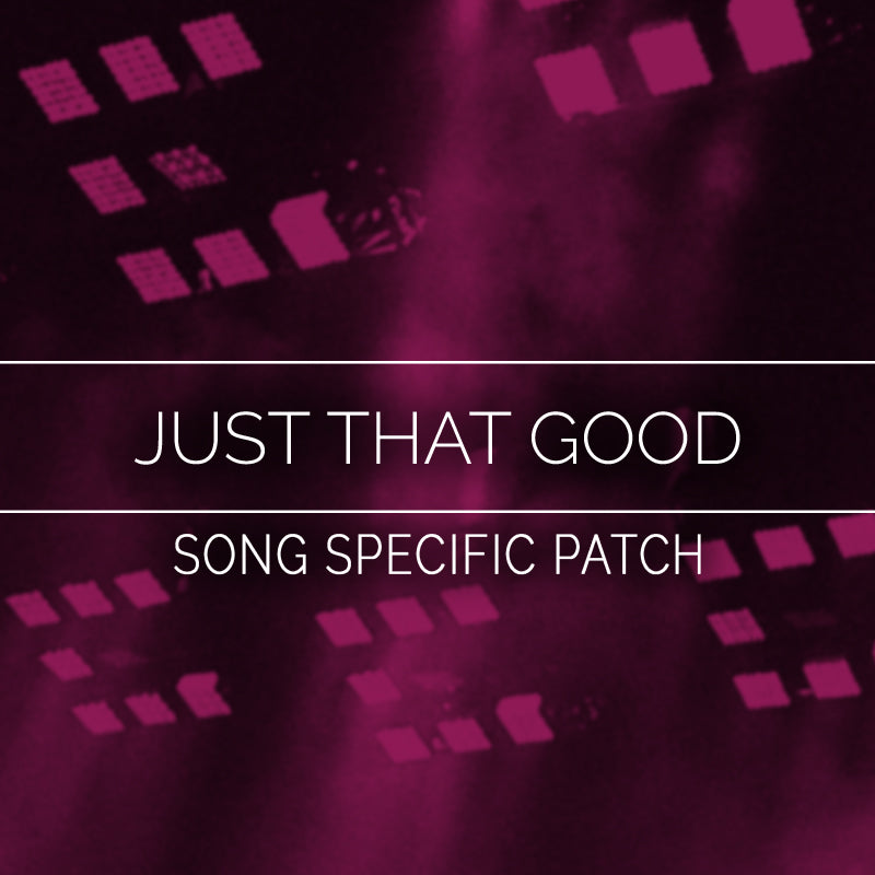 Just That Good - Song Specific Patch Is Now Available!