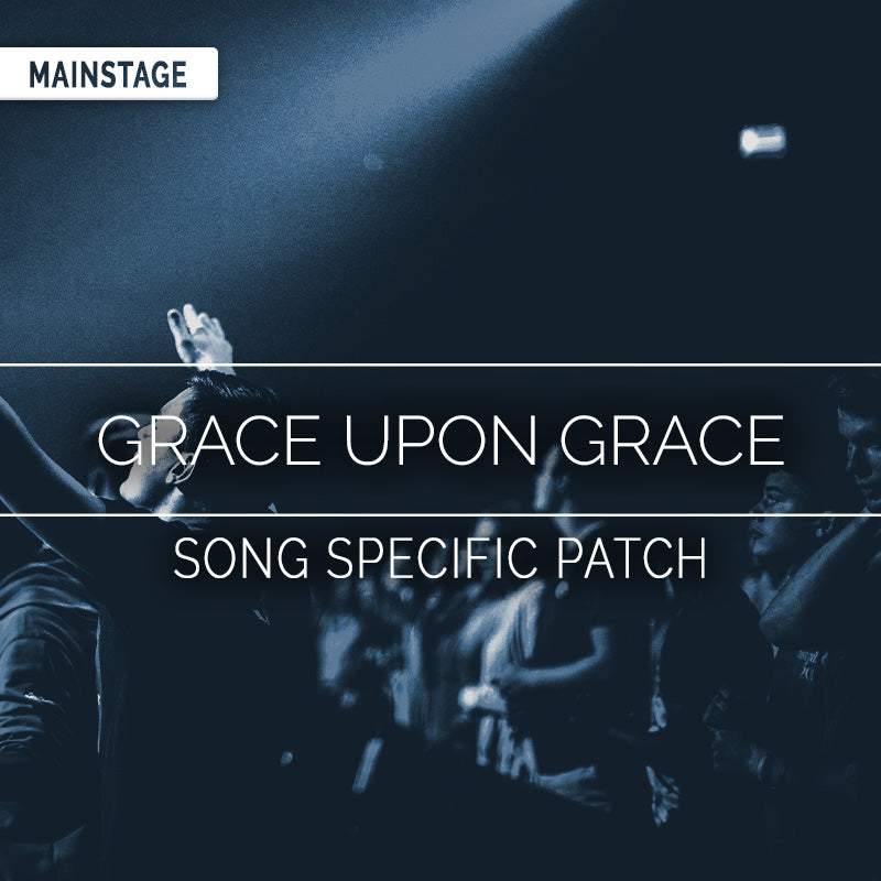 Grace Upon Grace - MainStage Patch Is Now Available!
