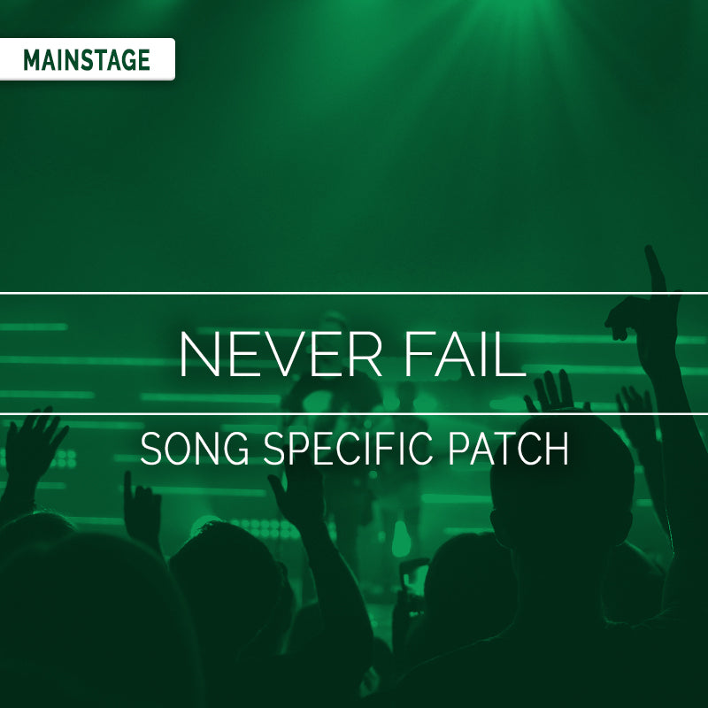 Never Fail - MainStage Song Specific Patch Is Now Available!
