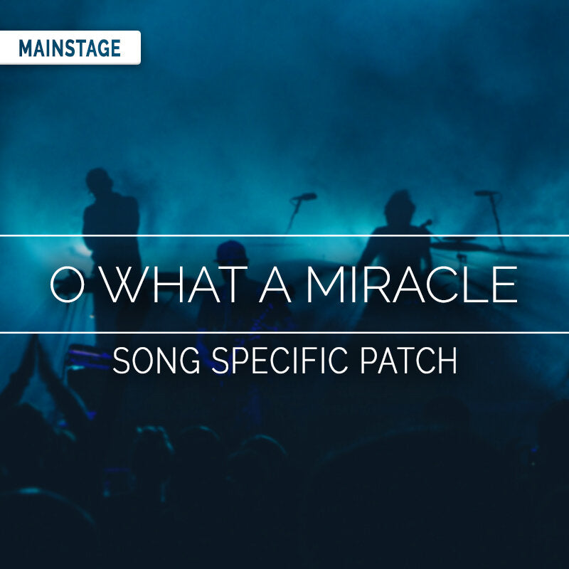 O What A Miracle MainStage Patch Is Now Available!