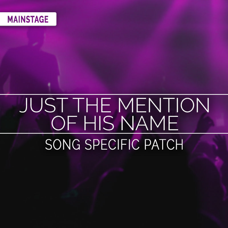 Just the Mention of His Name - MainStage Patch Is Now Available!
