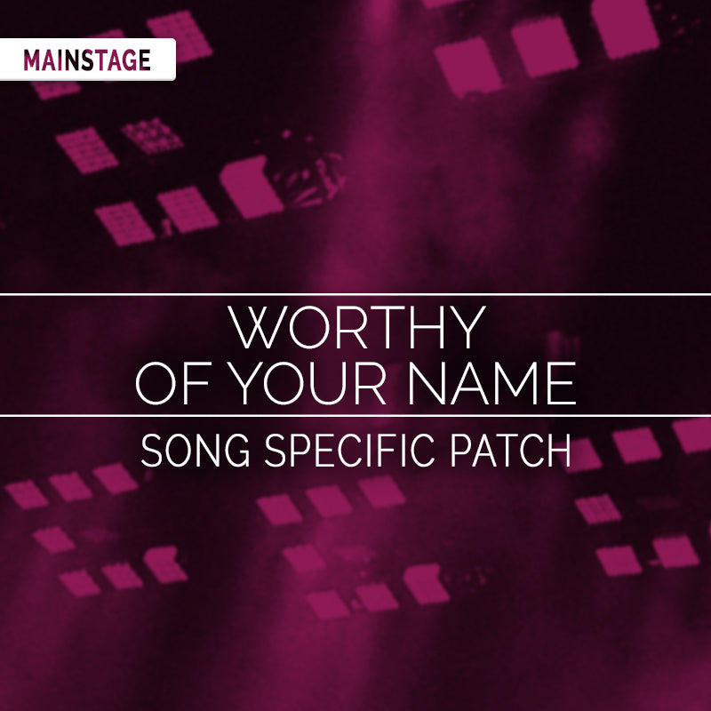 Worthy of Your Name- MainStage Patch Is Now Available!